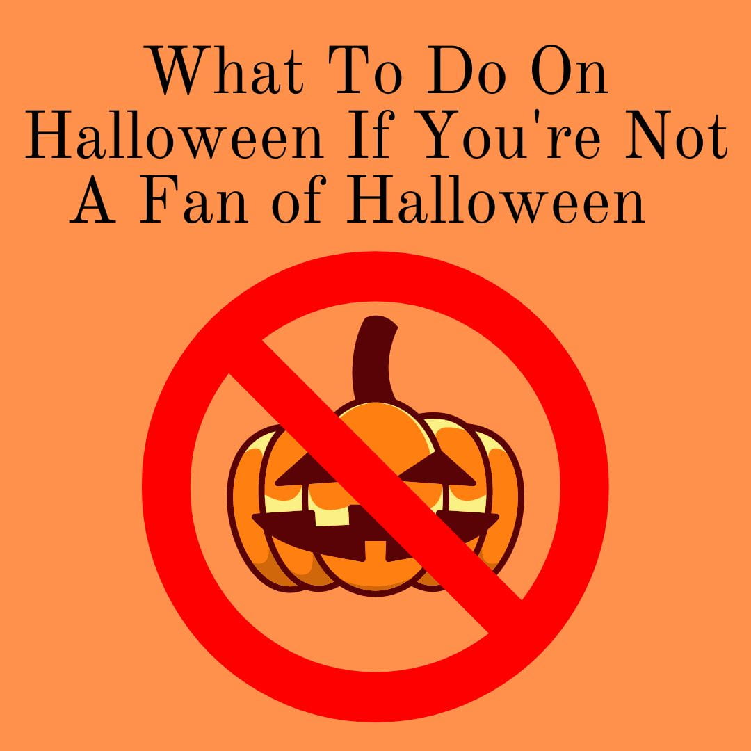 What+to+do+during+Halloween+if+youre+not+a+Halloween+fan