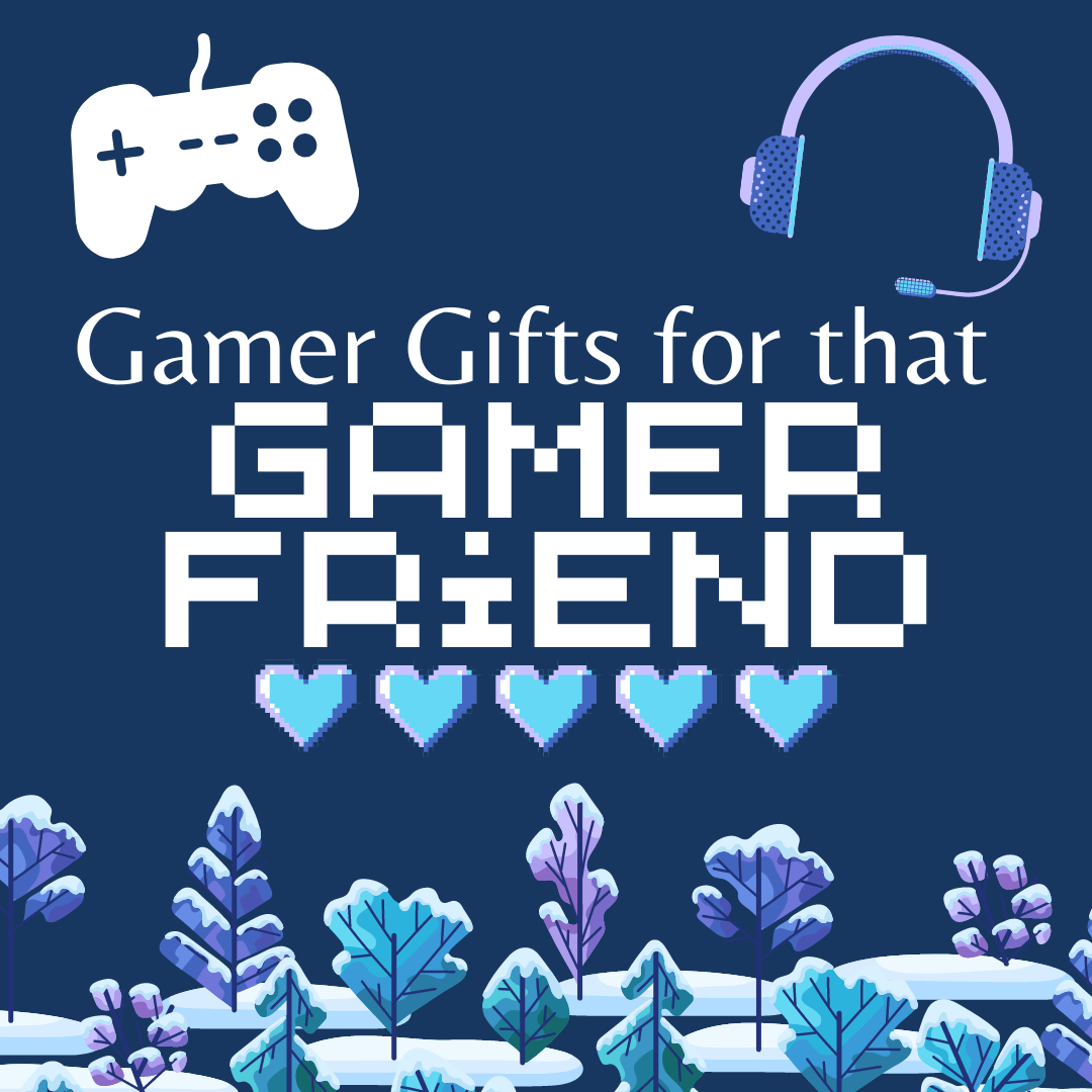 What to get for your gamer friend