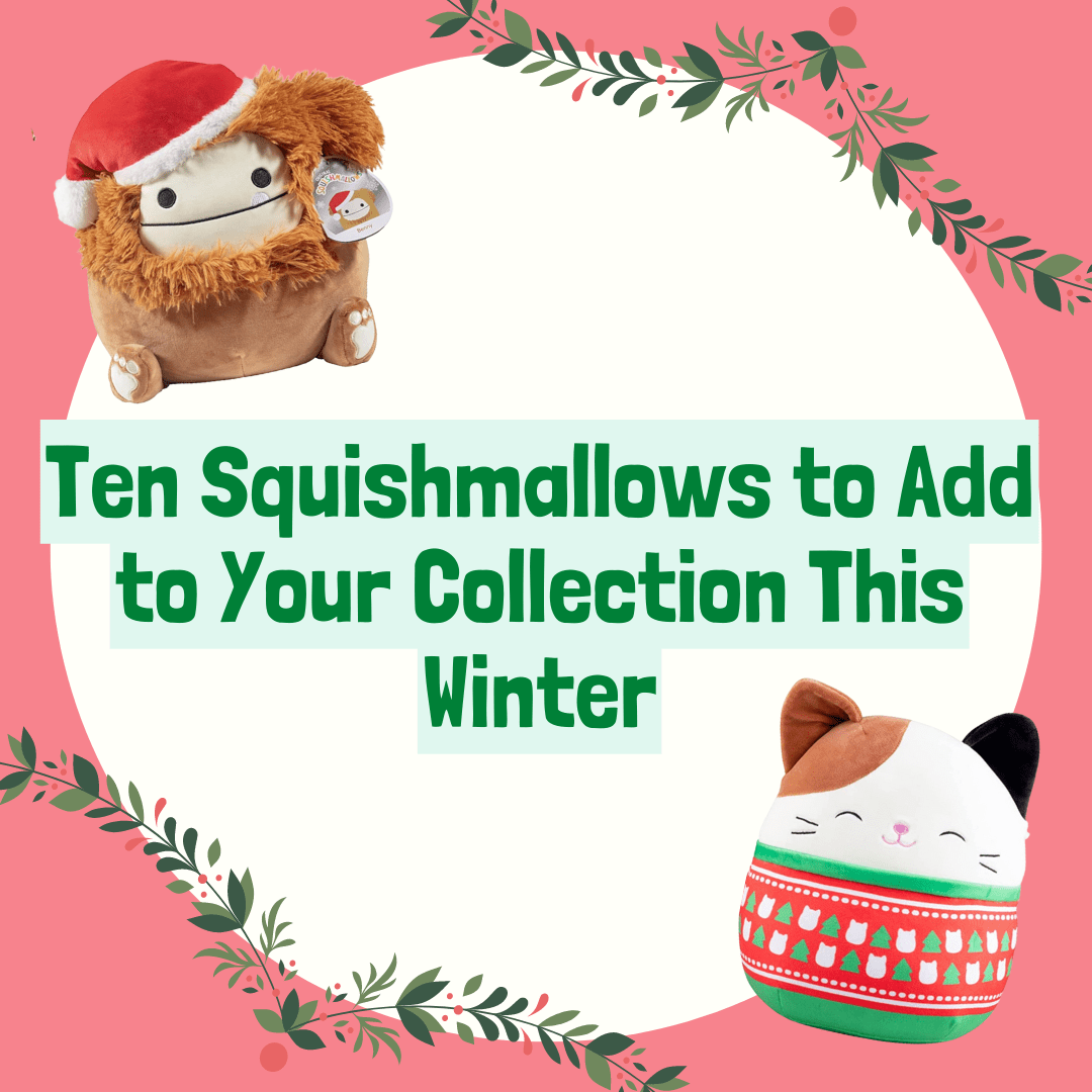 With a pink background and white circle in the center, the words Ten Squishmallows to Add to Your Collection This Winter appear across the screen. A Cam the Cat in a sweater Squishmallow and Benny the Bigfoot in a Christmas hat frame the picture, along with Christmas garland.