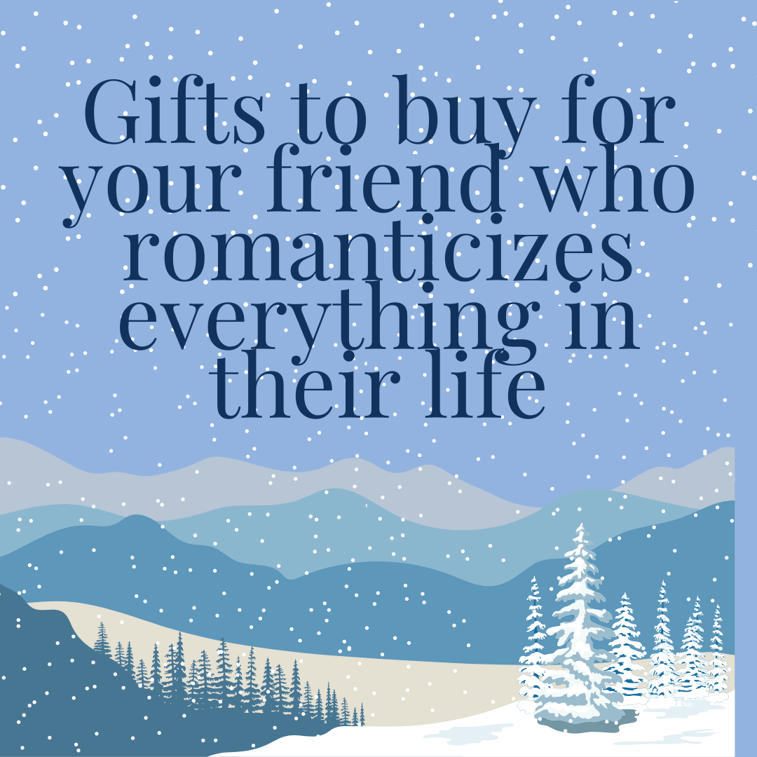 Gifts to buy for your friend who romanticizes everything in their life