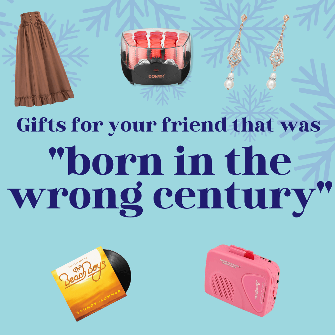 Gifts for your friend that was born in the wrong century