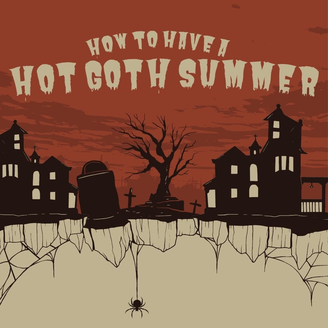 How to have a hot goth summer